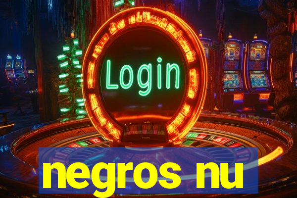 negros nu